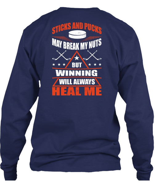 Sticks And Pucks May Break My Nuts T Shirt, Winning Will Always Heal Me T Shirt