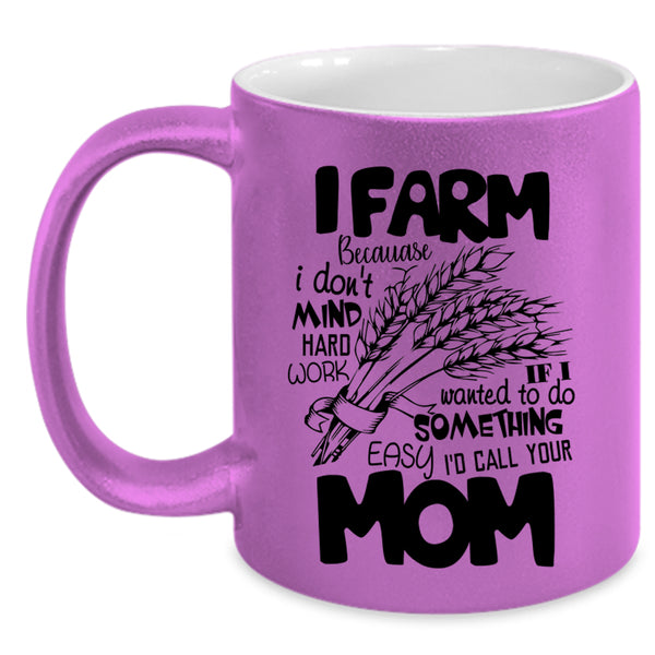 I Don't Mind Hard Work Coffee Mug, I Farm Accent Mug