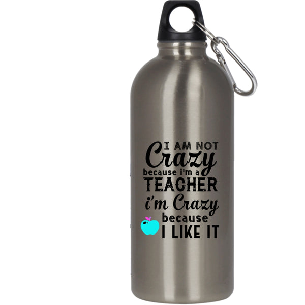 I Am Not Crazy Because I'm A Teacher 20 oz Stainless Steel Bottle,I'm Crazy Because I Like It Outdoor Sports Water Bottle