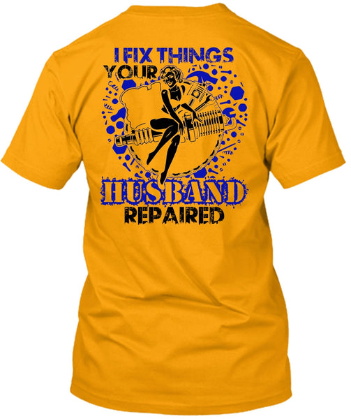 I Fix Things Husband Repaired T Shirt, I Love Mechanic T Shirt