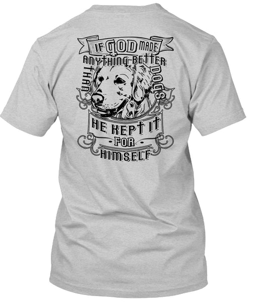 If God Made Anything Better Than Dogs T Shirt, Loving T Shirt