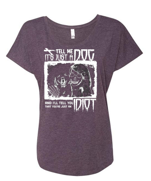 Tell Me It's Just A Dog T Shirt, I'll Tell You Idiot T Shirt, Cool Shirt (Ladies' Triblend Dolman Sleeve)