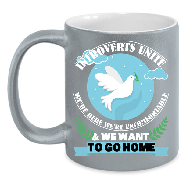 We Want To Go Home Coffee Mug, Introverts Unite Coffee Cup