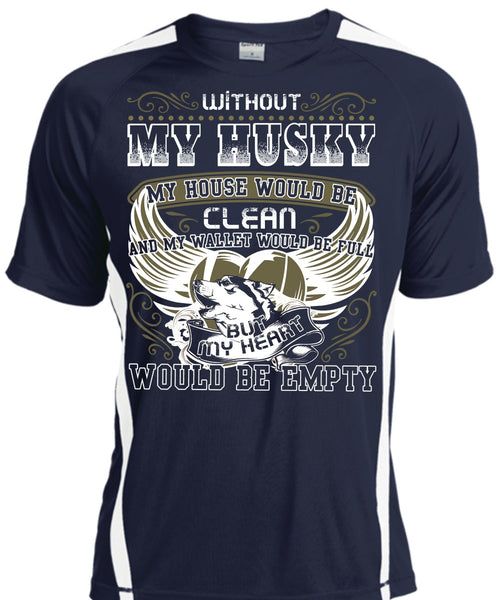 Without My Husky T Shirt, My Heart Would Be Empty T Shirt, Cool Shirt