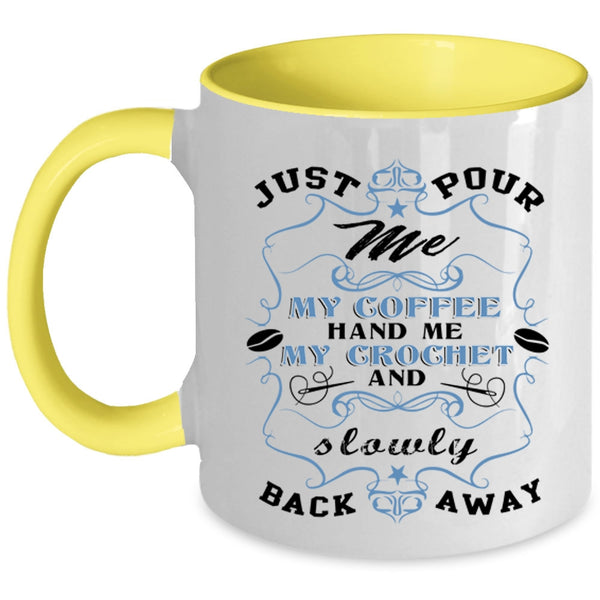 My Crochet And Sowly Back Away Coffee Mug, Just Pour Me My Coffee Accent Mug