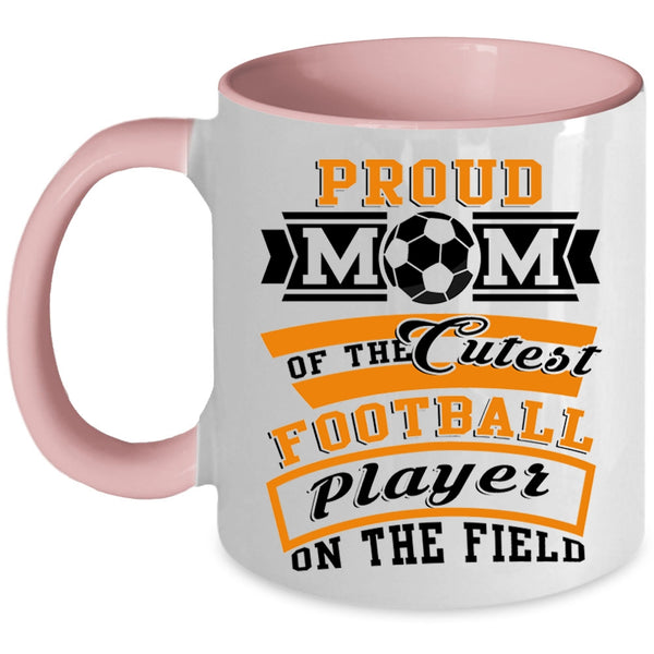 Cool Mom Coffee Mug, Proud Mom Of The Cutest Football Player Accent Mug