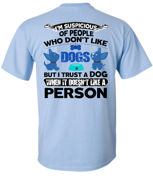I Trust A Dog T Shirt, I Love My Dog T Shirt