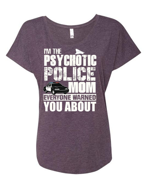 I'm The Psychotic Police Mom T Shirt, Being A Police T Shirt, Cool Shirt (Ladies' Triblend Dolman Sleeve)