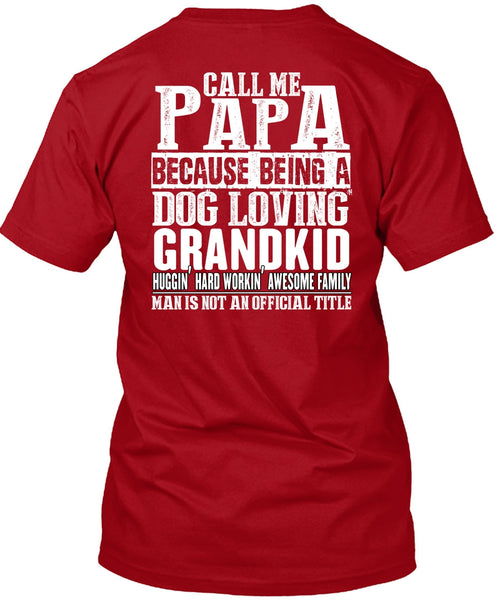 Call Me Papa T Shirt, Dog Loving Grandkid T Shirt