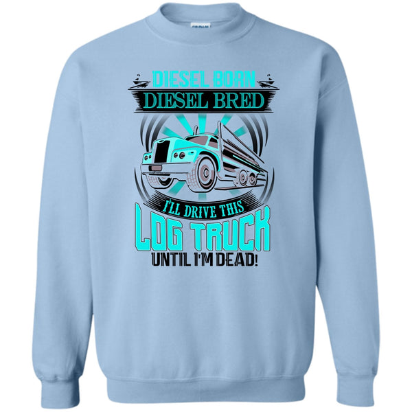 I'm A Trucker T Shirt, Diesel Born Diesel Bred Sweatshirt
