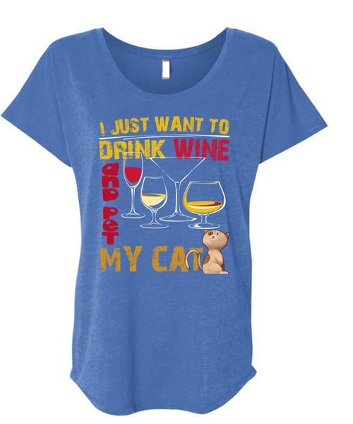 I Just Want To Drink Wine T Shirt, Pet My Cat T Shirt, Cool Shirt (Ladies' Triblend Dolman Sleeve)