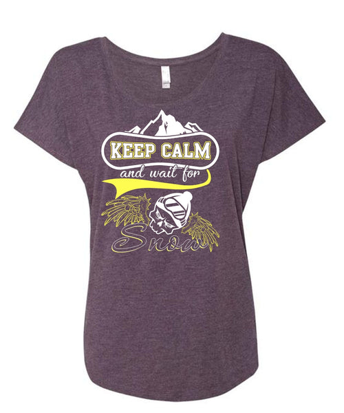 Keep Calm And Wait For Snow T Shirt, Being A Skier T Shirt, Cool Shirt (Ladies' Triblend Dolman Sleeve)