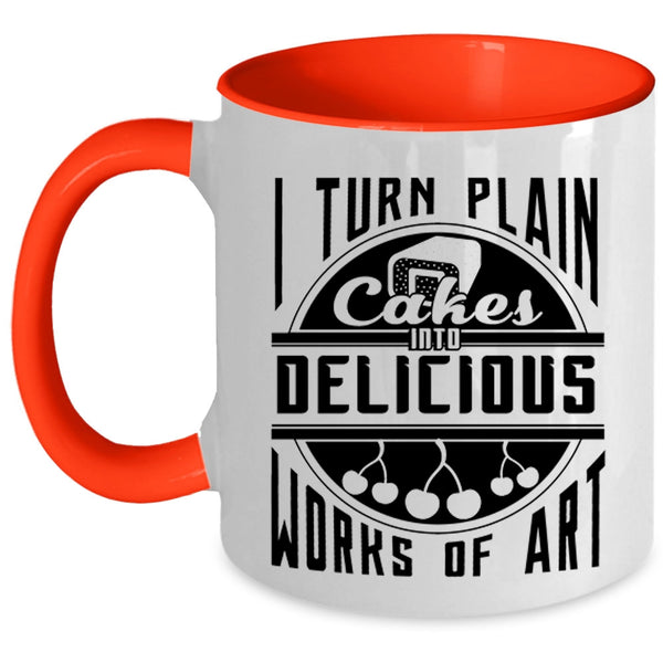 Funny Baking Coffee Mug, I Turn Plan Cakes Into Delicious Works Of Art Accent Mug