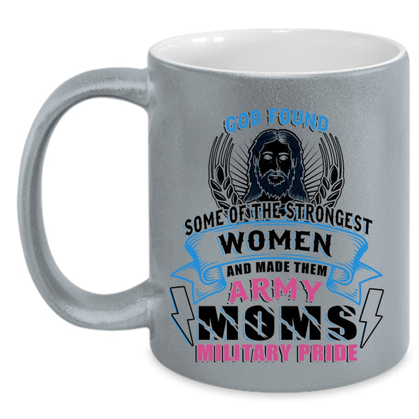 Made Them Army Moms Military Pride Coffee Mug, The Strongest Women Accent Mug