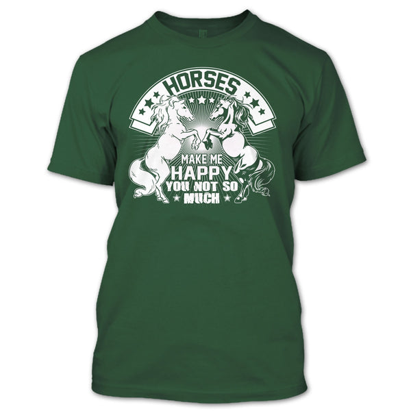 Horses Make Me Happy T Shirt, You Not So Much T Shirt