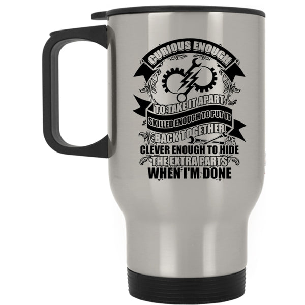 Funny Engineers Travel Mug, Curious Enough To take It Apart Mug