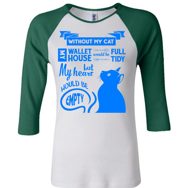 Without My Cat My House Would Be Tidy T Shirt, But My Heart Would Be Empty T Shirt