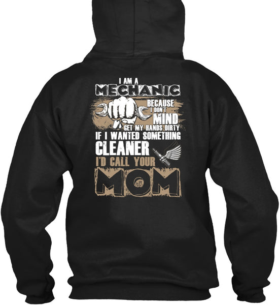 I Am A Mechanic T Shirt, I'd Call Your Mom T Shirt