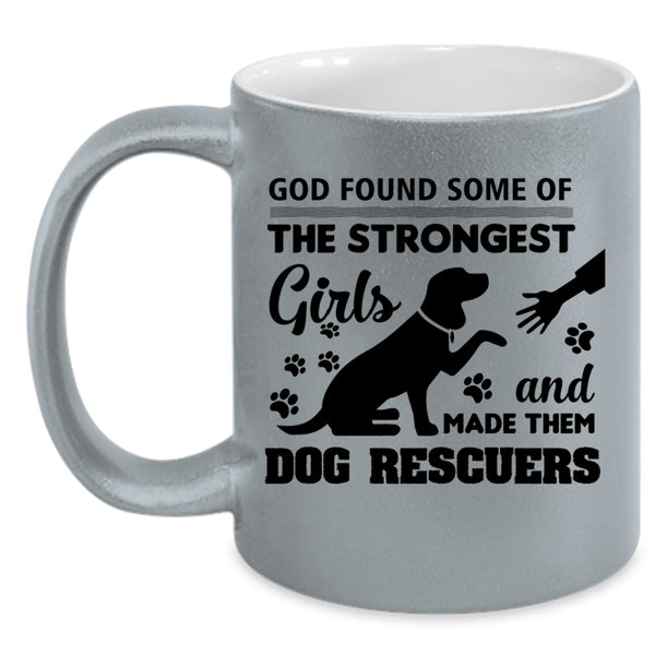The Strongest Girls Mug, God Made Them Dog Rescuers Cup