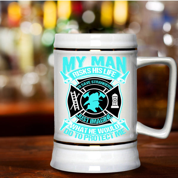 Firefighter's Wife Beer Stein 22oz, My Man Would Do To Protect Me Beer Mug