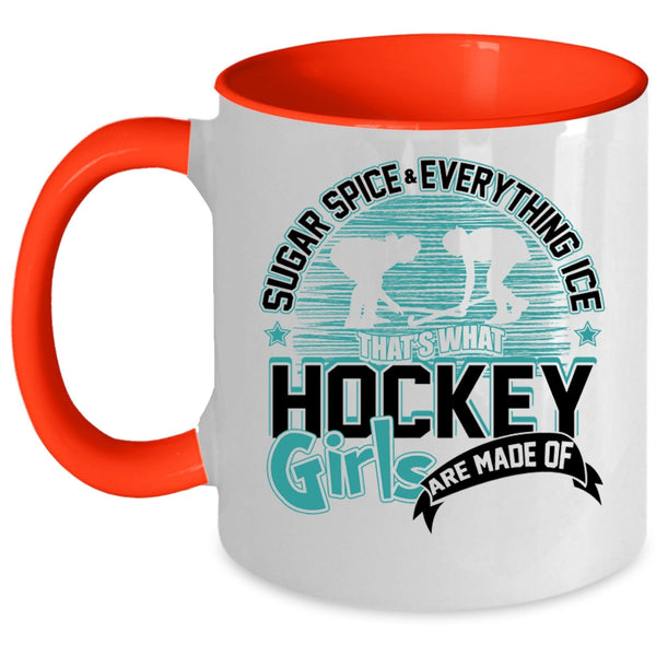 What Hockey Girls Are Made Of Coffee Mug, Sugar Spice And Everything Ice Accent Mug