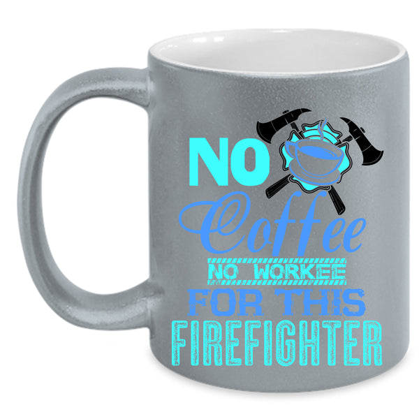 For This Firefighter Coffee Mug, No Coffee Accent Mug