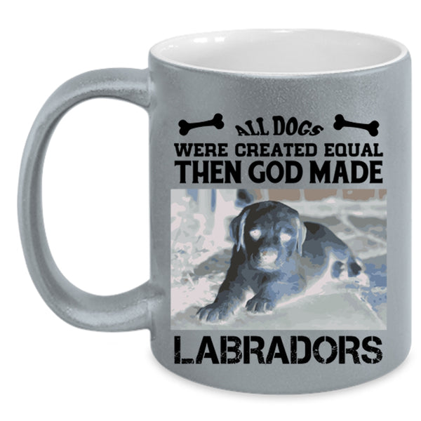 All Dogs Were Created Equal Then God Made Labradors Mug