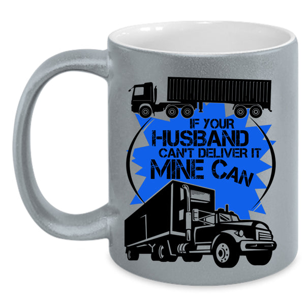 Funny Trucker Coffee Mug, If Your Husband Can't Deliver Accent Mug