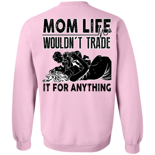 I Love Mom T Shirt, Mom Life Wouldn't Trade Sweatshirt
