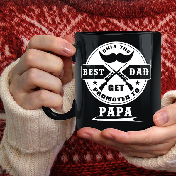 Only The Best Dad Get Promoted To Papa Coffee Mug, Coolest Papa Coffee Cup