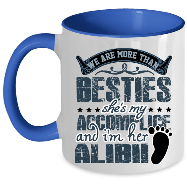 She's My Accomplice Coffee Mug, We Are More Than Besties Accent Mug