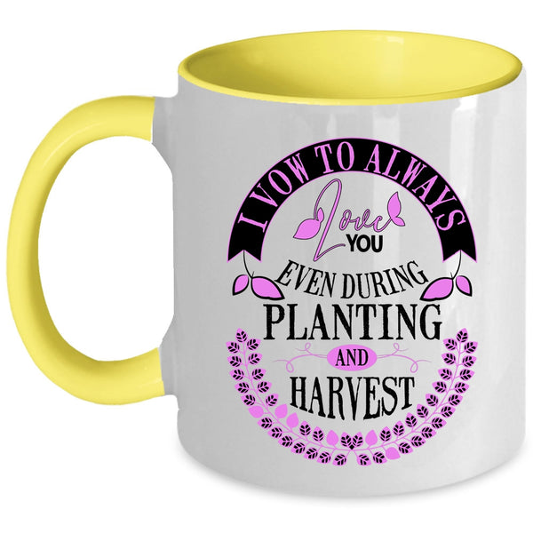 Even During Planting And Harvest Coffee Mug, I Vow To Always Love You Accent Mug