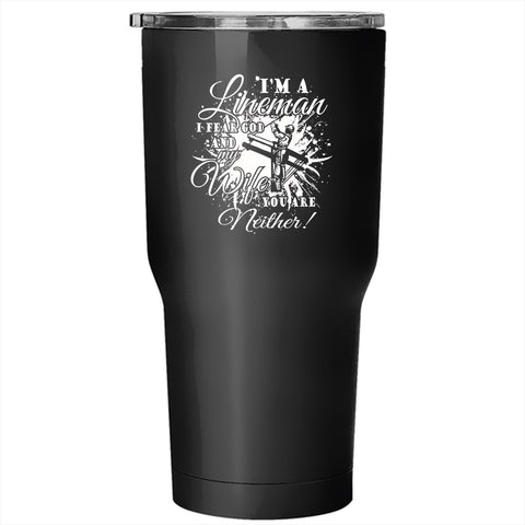 I'm A Lineman Tumbler 30 oz Stainless Steel, I Fear God And My Wife Travel Mug