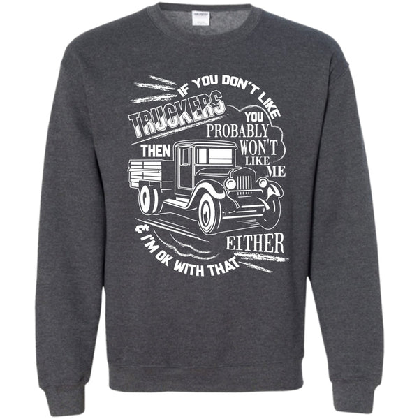 Then Won't Like Me T Shirt, Coolest Trucker Ever Sweatshirt
