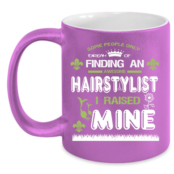 Awesome Hairtylist Coffee Mug, I Raise A Hairstylist Coffee Cup