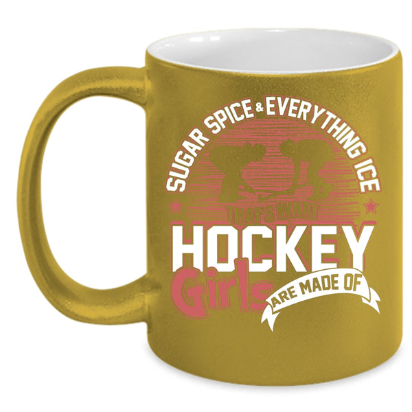 Sugar Spice And Everything Ice Coffee Mug, What Hockey Girls Are Made Of Coffee Cup