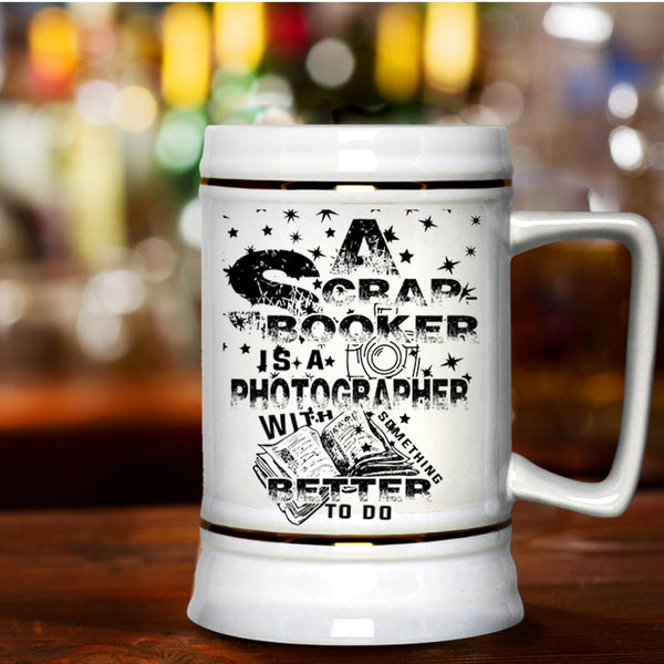 Cool Photographer Beer Stein 22oz, A Scrap Booker Is A Photographer Beer Mug