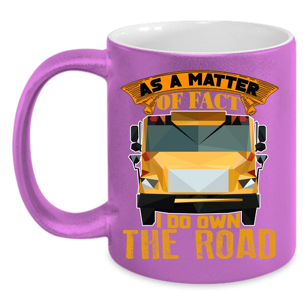 As A Matter Of Fact Coffee Mug, I Do Own The Road Coffee Cup