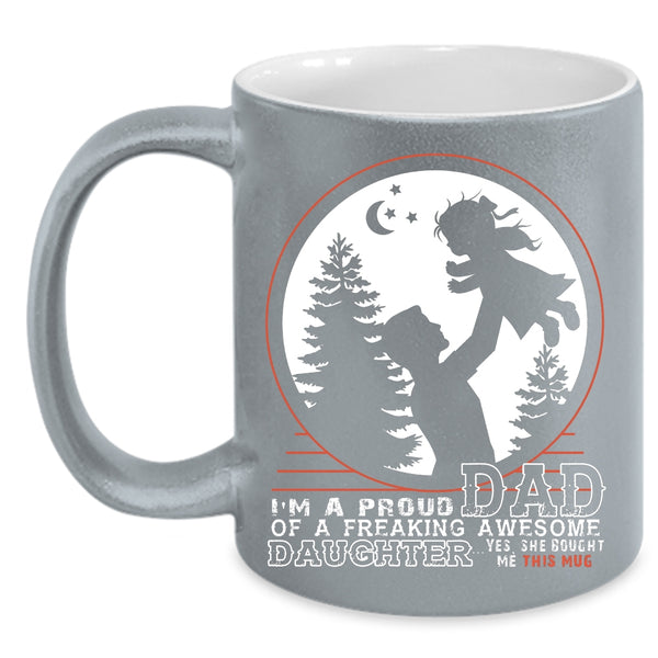 I'm A Proud Dad Of An Awesome Daughter Coffee Mug, Father And Daughter Coffee Cup