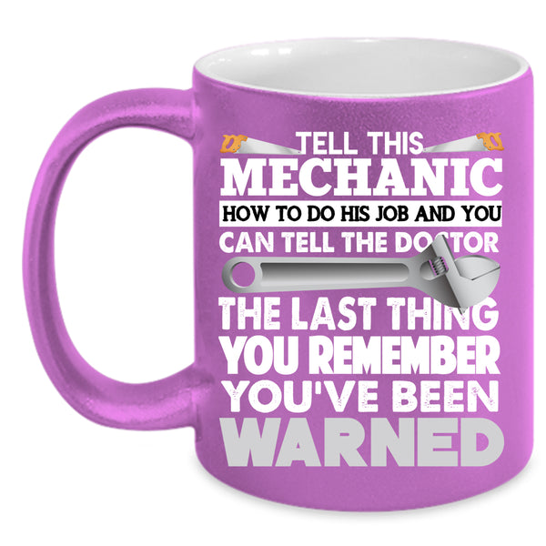 Tell This Mechanic How To Do His Job Coffee Mug, Cool Coffee Cup