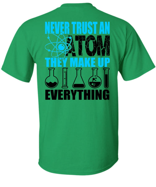 Never Trust An Atom T Shirt, I Love Scientist T Shirt
