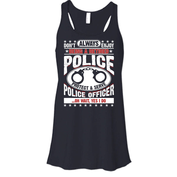 Being A Retired Police T Shirt, Protect & Serve Police Officer Tank Top