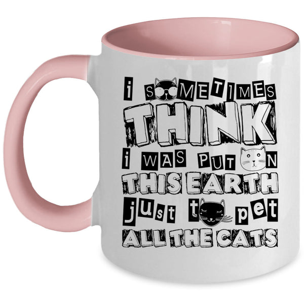 Just To Pet All The Cats Coffee Mug, I Was Put On This Earth Accent Mug