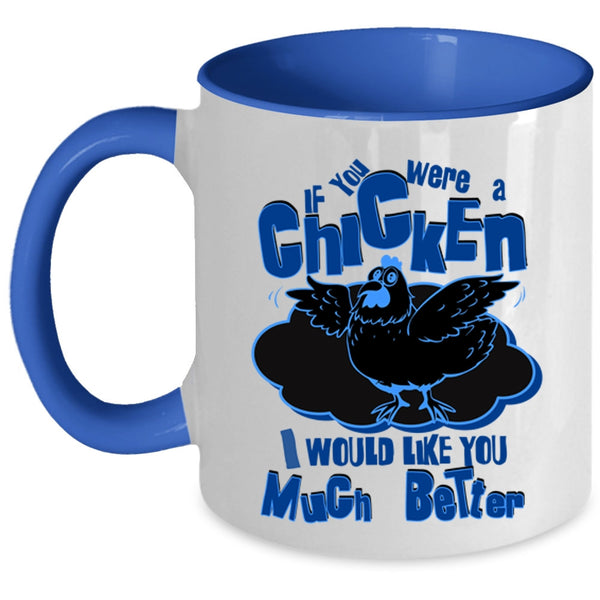 I Would Like You Much Better Coffee Mug, If You Were A Chicken Accent Mug