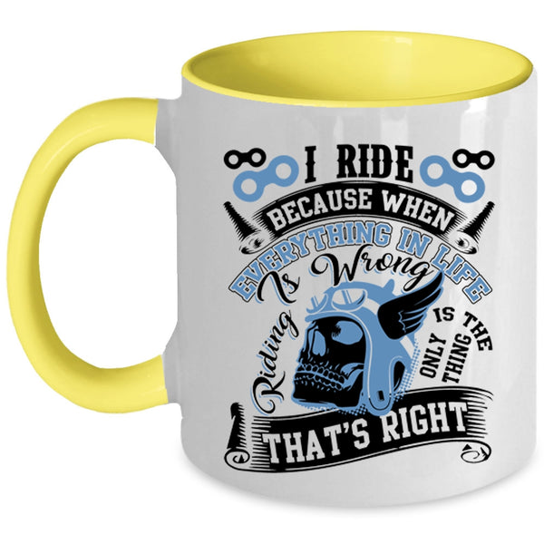 Riding Is The Only Thing That's Right Coffee Mug, I Ride Accent Mug