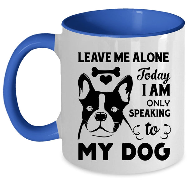 Today I Am Only Speaking To My Dog Cup, Lovely Dogs Mug