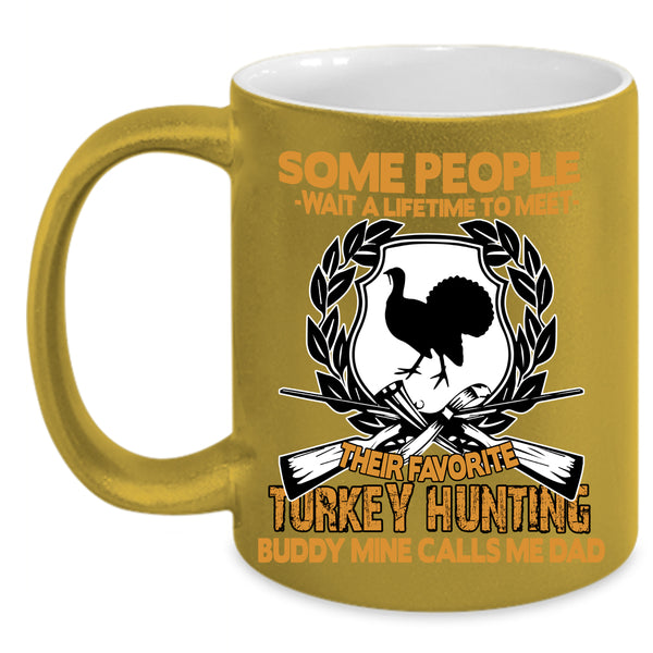 Their Favorite Turkey Hunting Buddy Coffee Mug, Mine Calls Me Dad Coffee Cup
