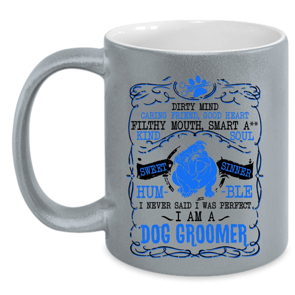 I Am A Dog Groomer Coffee Mug, I Never Said I Was Perfect Accent Mug