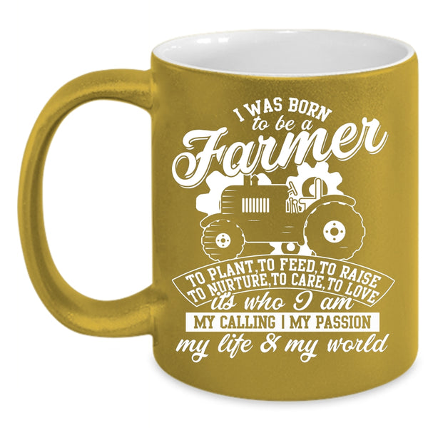 I Was Born To Be A Farmer Coffee Mug, I Am My Life And My World Coffee Cup