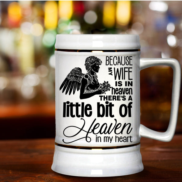 There's A Little Bit Of Heaven In My Heart Beer Stein 22oz, Because My Wife Is In Heaven Beer Mug